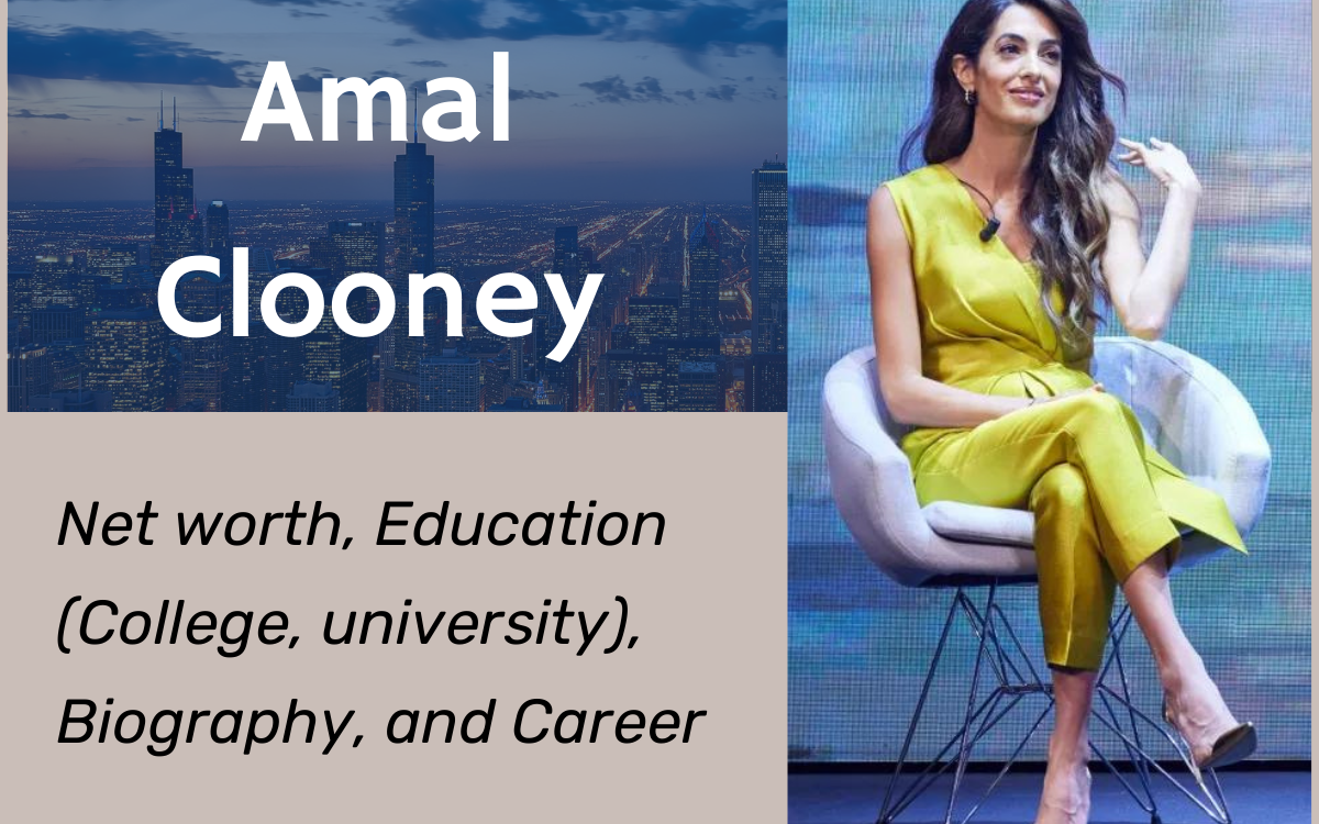 Amal Clooney Net worth, Biography, College attended, Career and Full Details